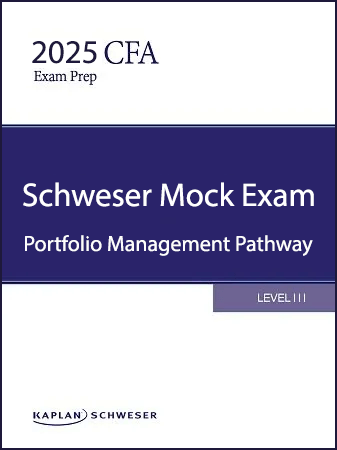 scwheser_mock_level_3_Portfolio Management CFA 2025 Schweser Mock Exams Level 3 Portfolio Management Pathway
