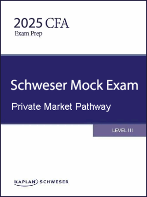 CFA 2025 Schweser Mock Exams Level 3 Private Markets Pathway